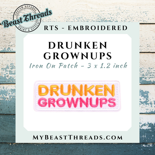 Drunken Grownups Embroidered Patch- RTS
