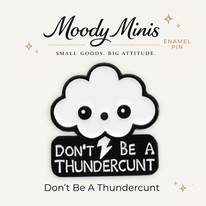 Don't Be A Thundercunt Enamel Pin
