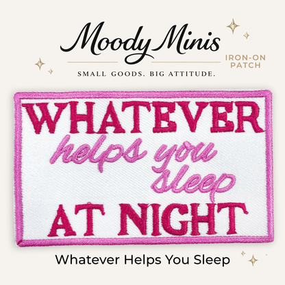 Whatever Helps You Sleep at Night Embroidered Patch