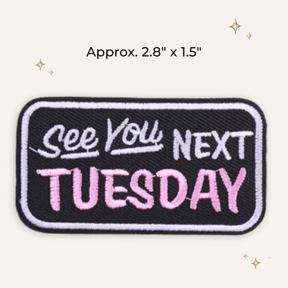 See U Next Tuesday Embroidered Patch