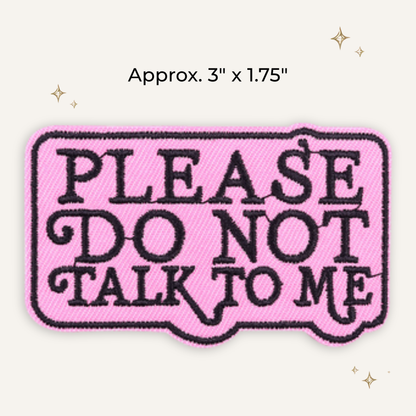 Don't Talk to Me Embroidered Patch - RTS