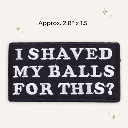 Shaved Balls For This? Embroidered Patch