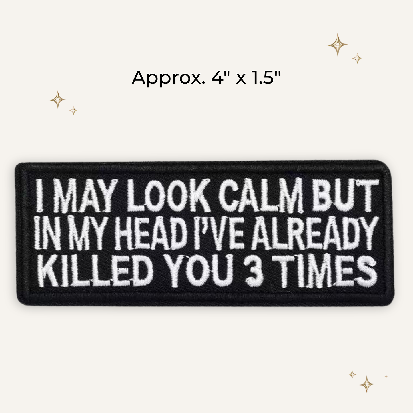 I Look Calm But I Killed You Embroidered Patch