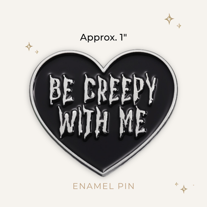 Be Creepy With Me Enamel Pin