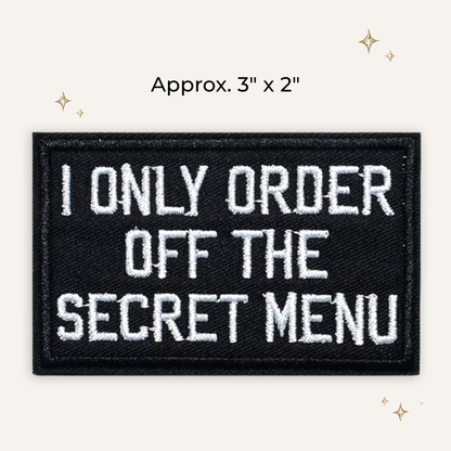 I Only Order Off the Secret Menu Embroidered Patch