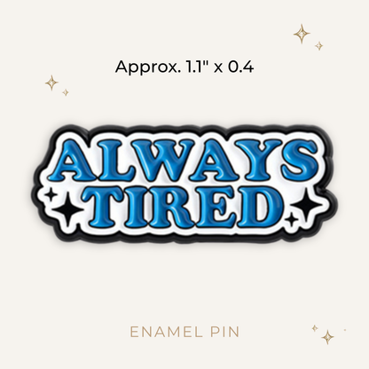 Always Tired Enamel Pin