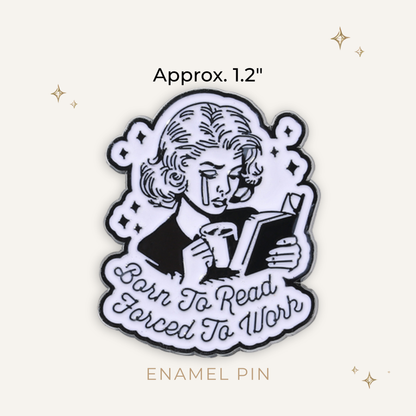 Born to Read Forced to Work Enamel Pin