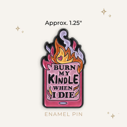 Burn My Kindle When I Die Enamel Pin