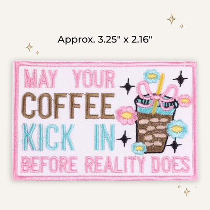 Coffee Kicks in Before Reality Embroidered Patch