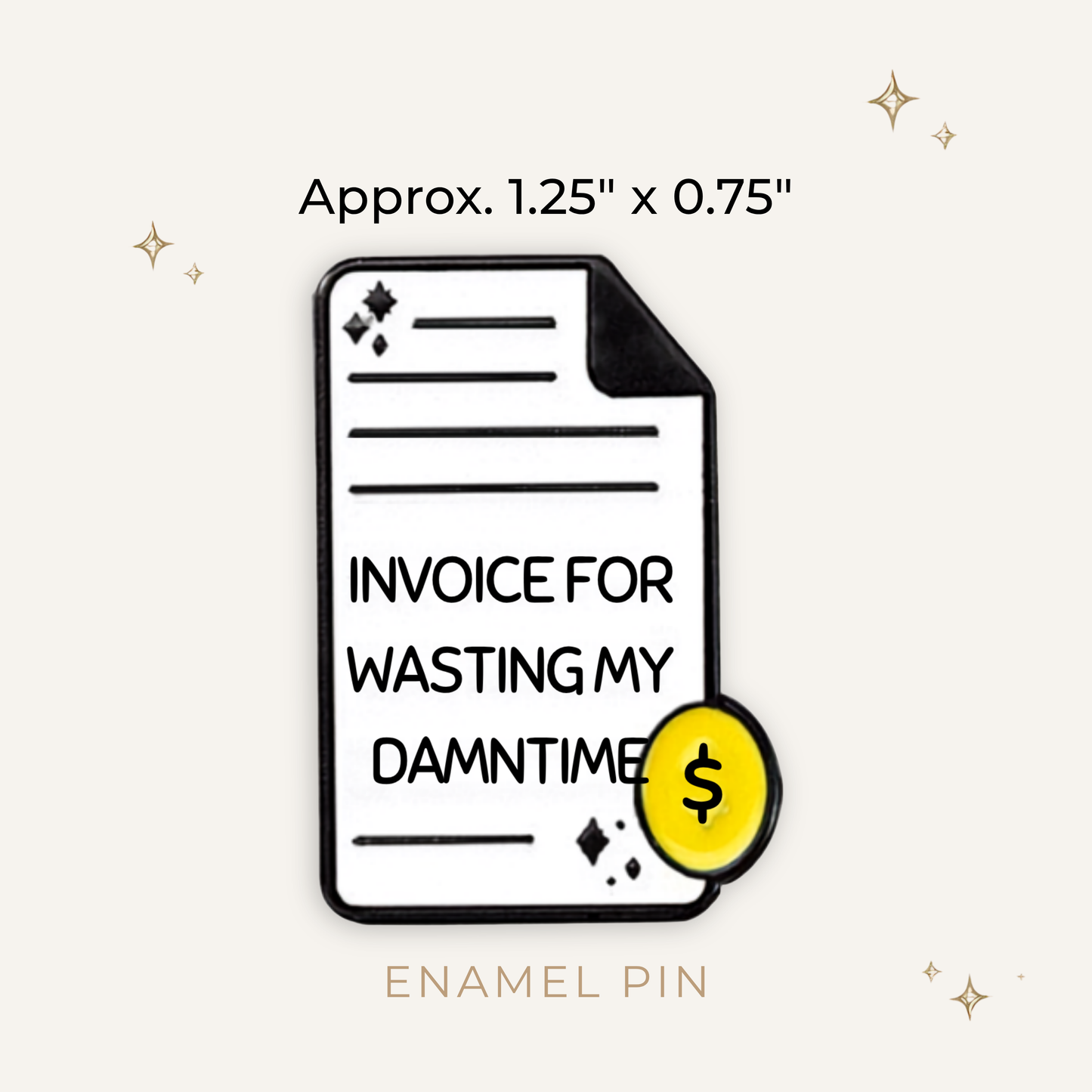 Invoice for Wasting My Time Enamel Pin