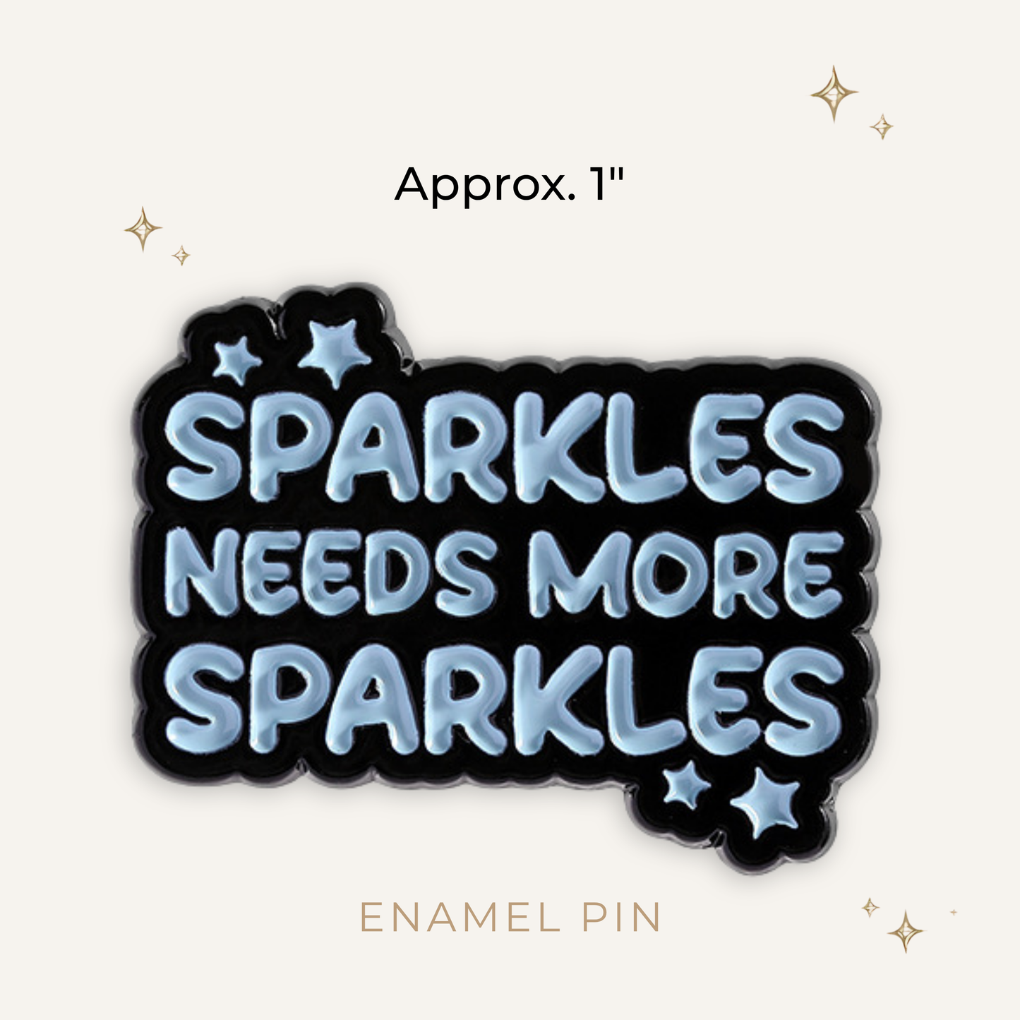 Sparkles Needs More Sparkles Enamel Pin