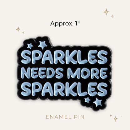 Sparkles Needs More Sparkles Enamel Pin