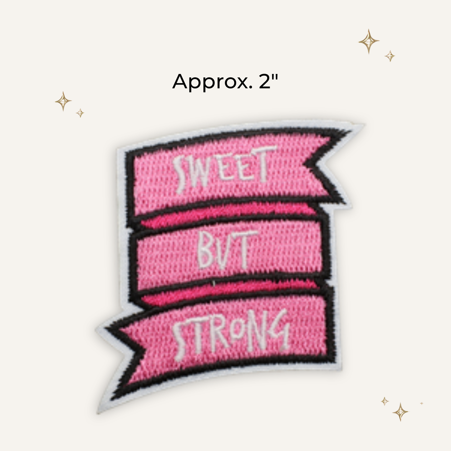Sweet But Strong Embroidered Patch- RTS