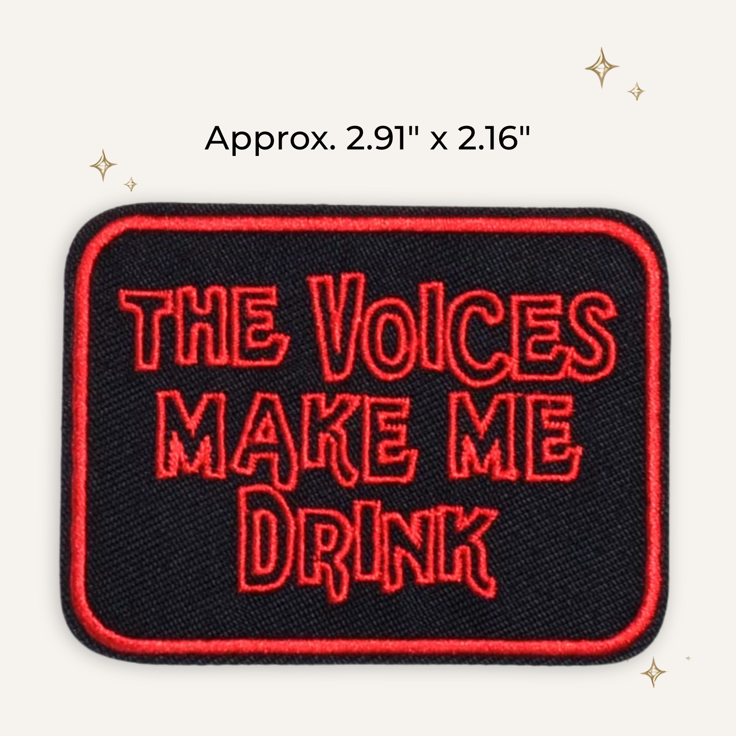 The Voices Make Me Drink Embroidered Patch