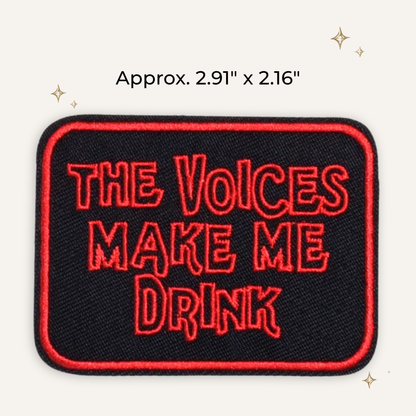 The Voices Make Me Drink Embroidered Patch