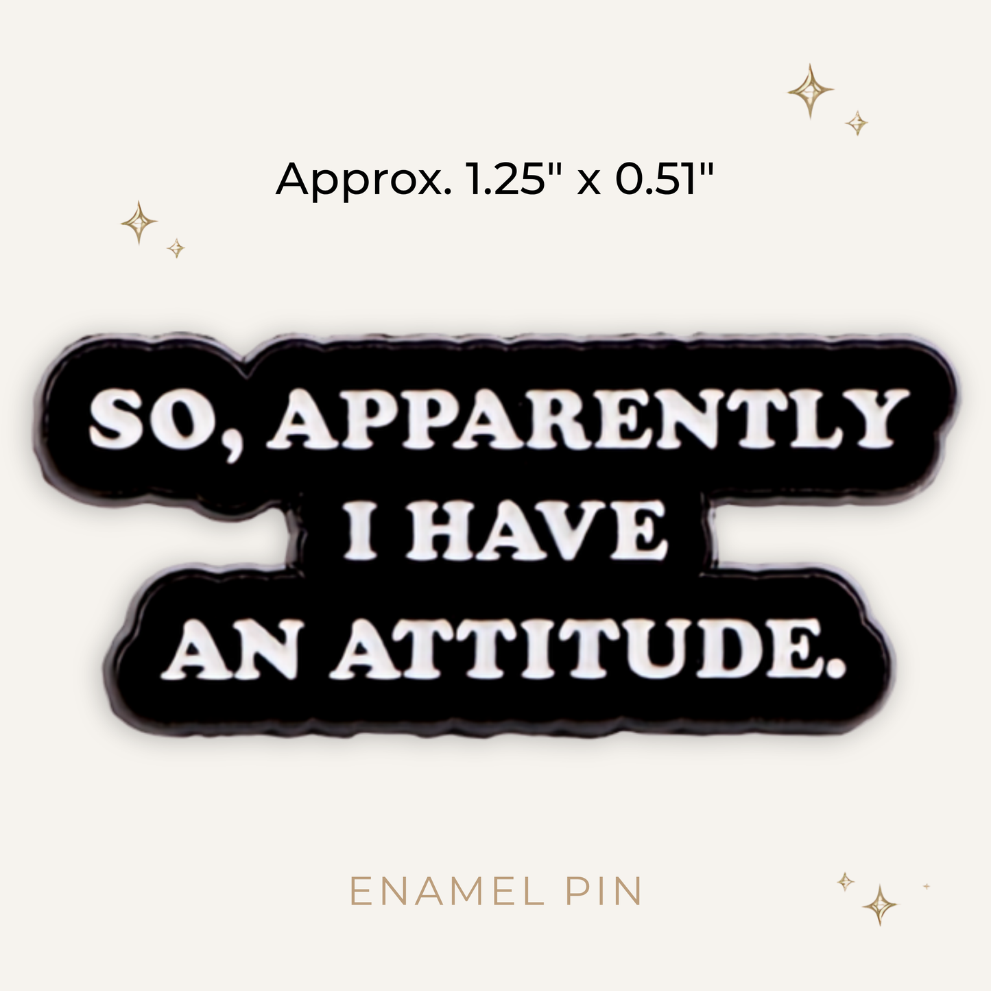 So Apparently I Have an Attitude Enamel Pin
