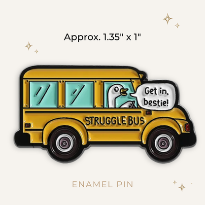 Struggle Bus Get In Bestie Goose Enamel Pin