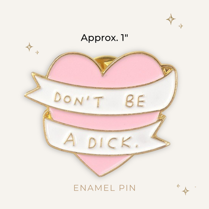 Don't Be a Dick Heart Enamel Pin