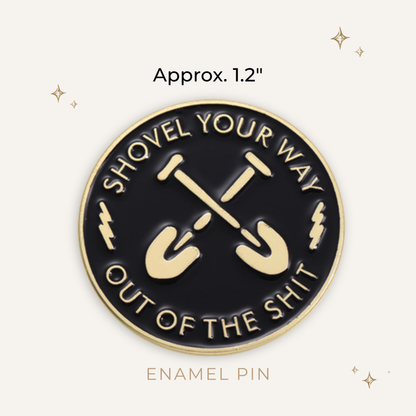 Shovel Your Way Out Enamel Pin