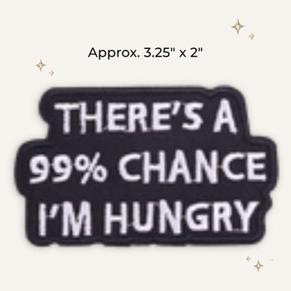 99% I'm Hungry Embroidered Patch- RTS