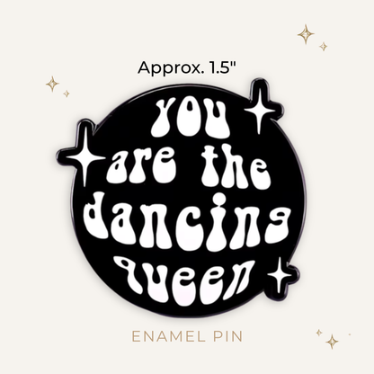 You Are The Dancing Queen Enamel Pin