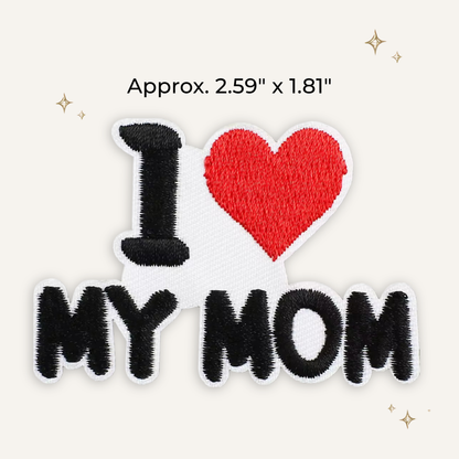 I Love My Mom Embroidered Patch