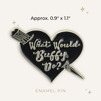What Would Buffy Do? Enamel Pin