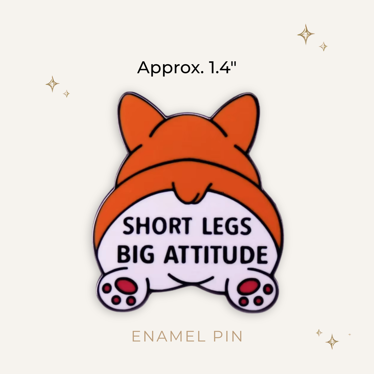 Short Legs, Big Attitude Corgi Enamel Pin