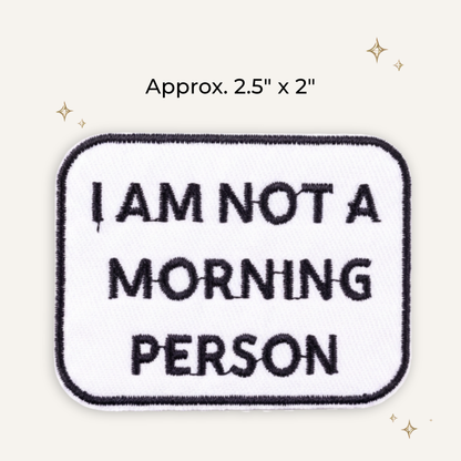 I Am Not A Morning Person Embroidered Patch