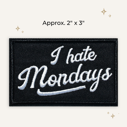 I Hate Mondays Embroidered Patch- RTS
