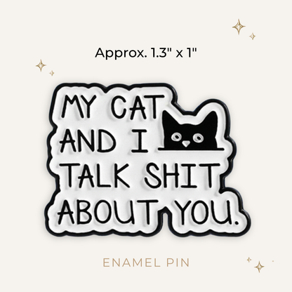 My Cat and I Talk About You Enamel Pin