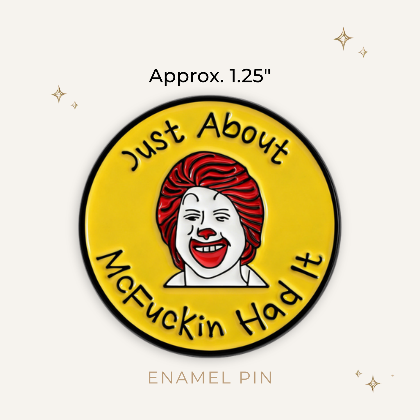 Just About McF*ckin Had It Enamel Pin