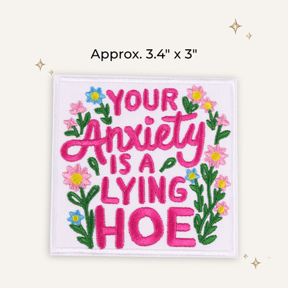 Your Anxiety is a Lying Hoe Embroidered Patch