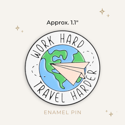 Work Hard Travel Harder Enamel Pin