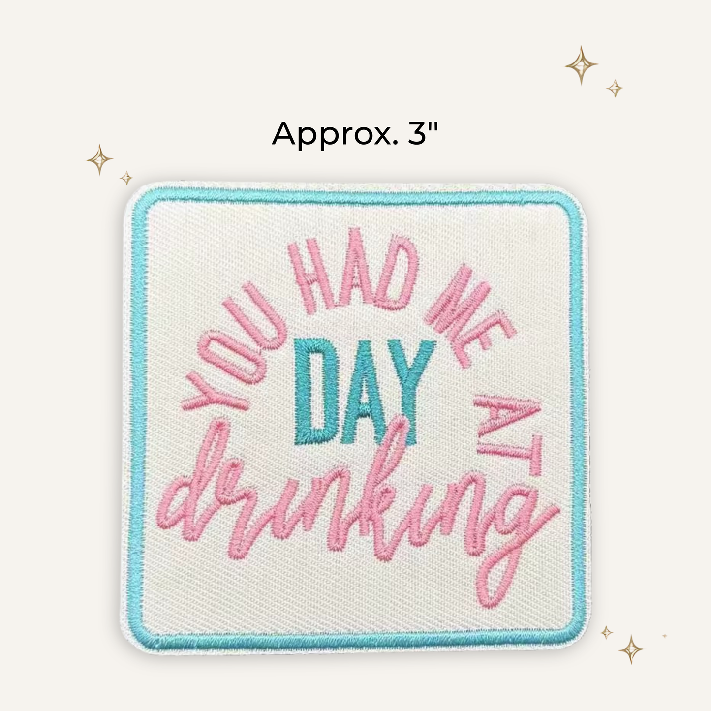 You Had Me at Day Drinking Embroidered Patch