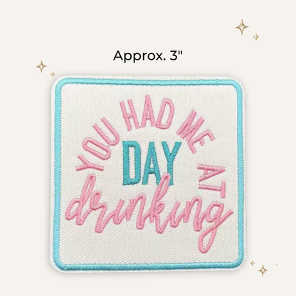 You Had Me at Day Drinking Embroidered Patch