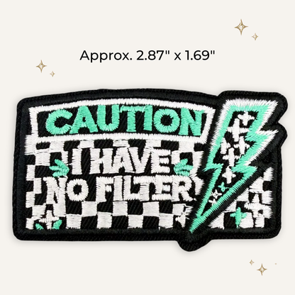 Caution I Have No Filter Embroidered Patch