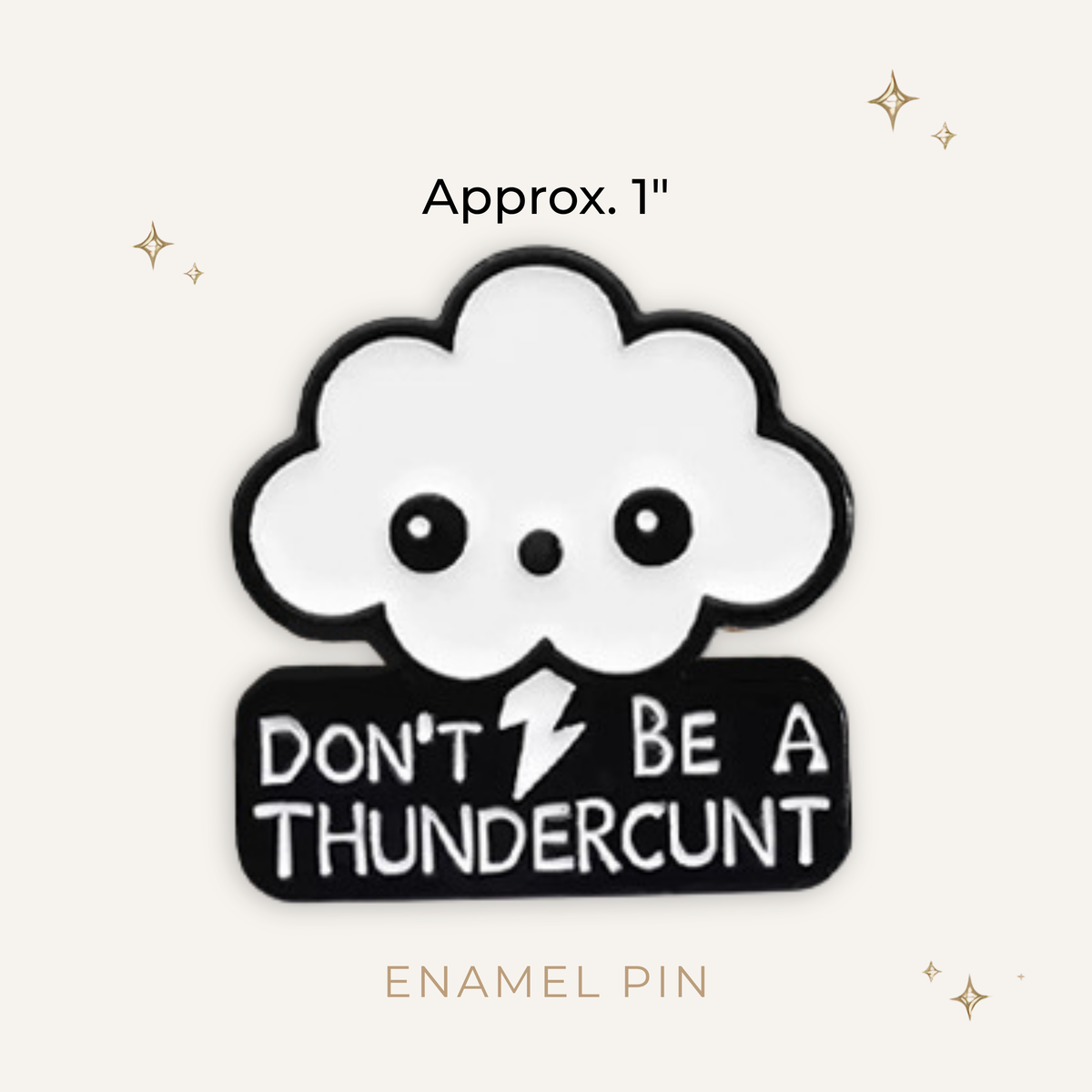 Don't Be A Thundercunt Enamel Pin