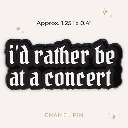 I'd Rather Be At a Concert Enamel Pin