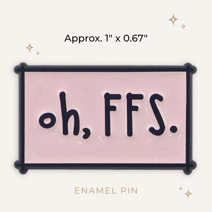 Oh, FSS (For F*cks Sake) Enamel Pin