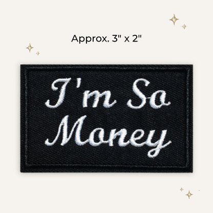 I'm So Money Embroidered Patch- RTS