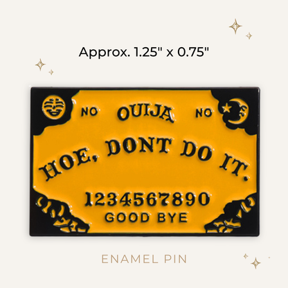 Hoe, Don't Do It Ouija Enamel Pin
