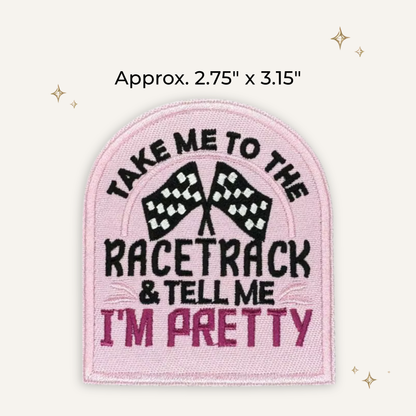 Take Me to Racetrack, Tell Me I'm Pretty Embroidered Patch