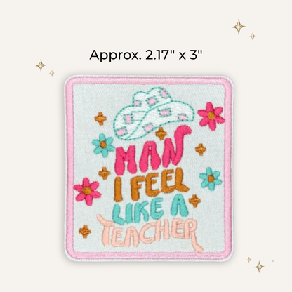 Man I Feel Like a Teacher Embroidered Patch