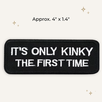 It's Only Kinky the First Time Embroidered Patch