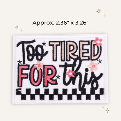 Too Tired for This Embroidered Patch