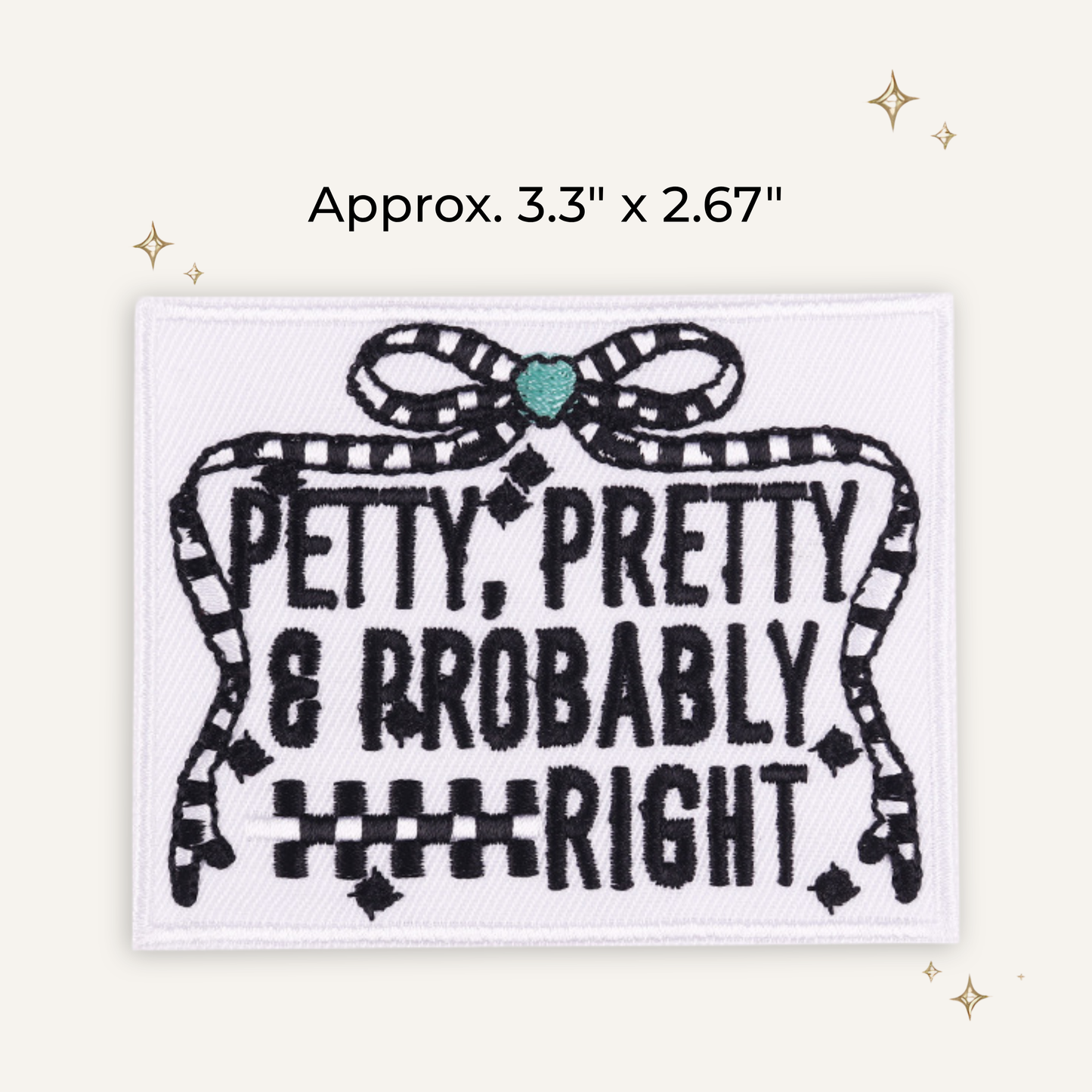 Petty, Pretty & Probably Right Embroidered Patch