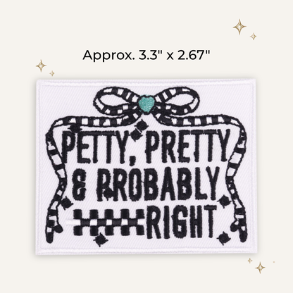 Petty, Pretty & Probably Right Embroidered Patch