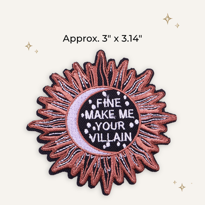 Fine, Make Me Your Villain Embroidered Patch