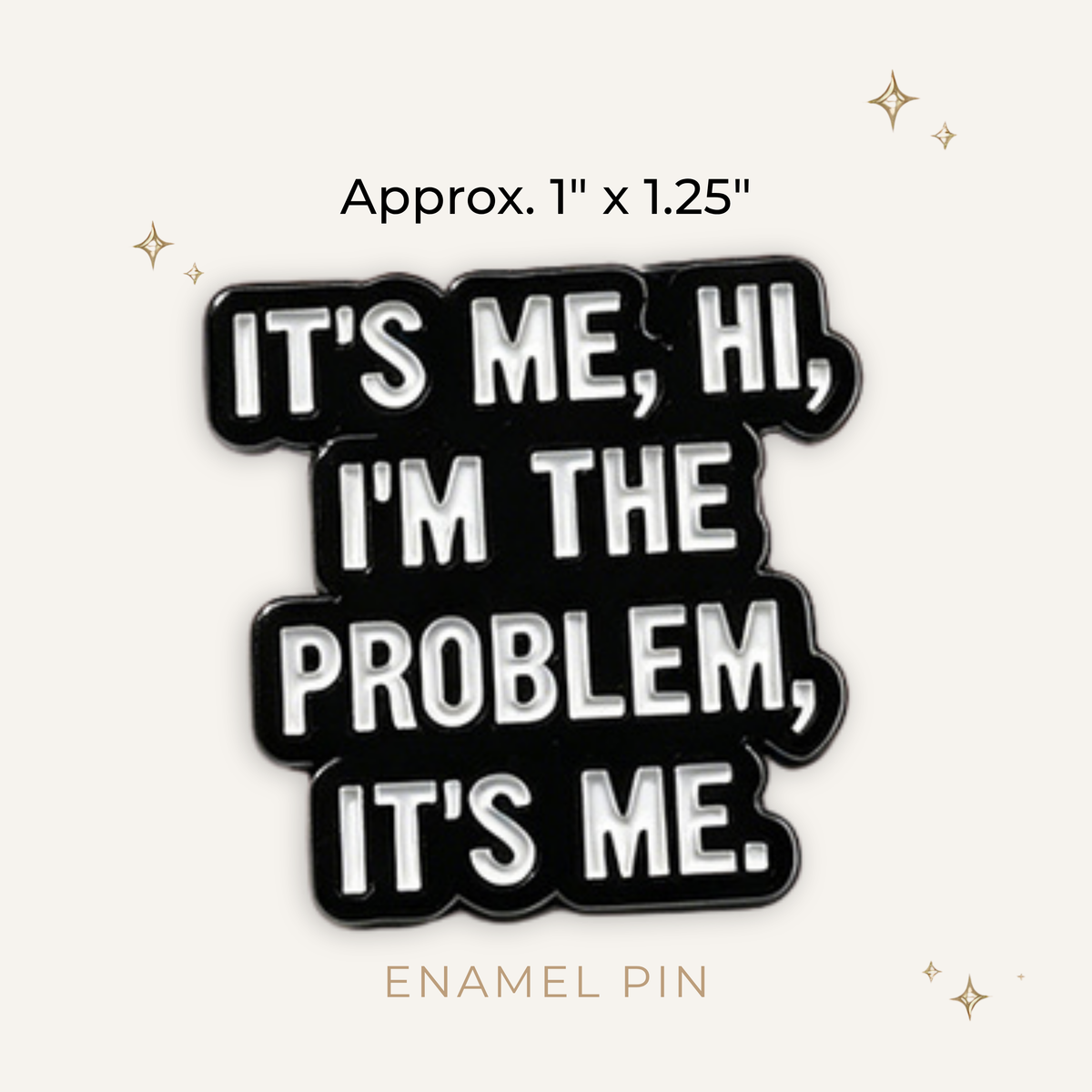 It's Me, Hi, I'm The Problem Enamel Pin